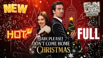 Baby Please Don't Come Home Christmas Full Movie HD I Best Drama ShortFilms Hot Billionaire CEO Sweet Love Emotional Romance 2025