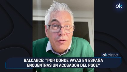 CONEXIONES OKDIARIO | Balcarce: "Por donde vayas en España encuentras un acosador del PSOE"