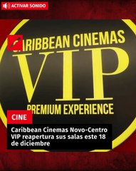 Caribbean Cinemas Novo-Centro VIP reapertura sus salas este 18 de diciembre