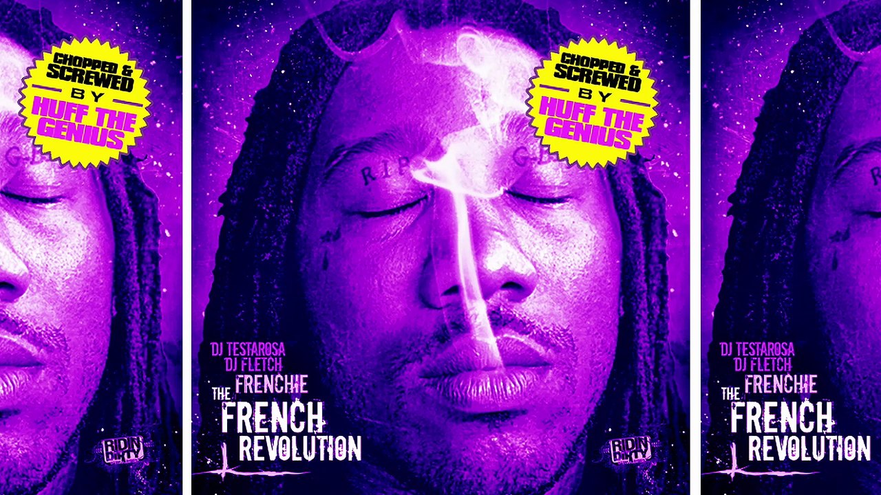 Frenchie, DJ Fletch & DJ Testarosa - The French Revolution (Chopped & Screwed By Huff The Genius) [Full Mixtape]