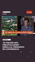 “SE PREVÉN MÁS PRECIPITACIONES” SEÑALA EL PRESIDENTE EN CONFERENCIA