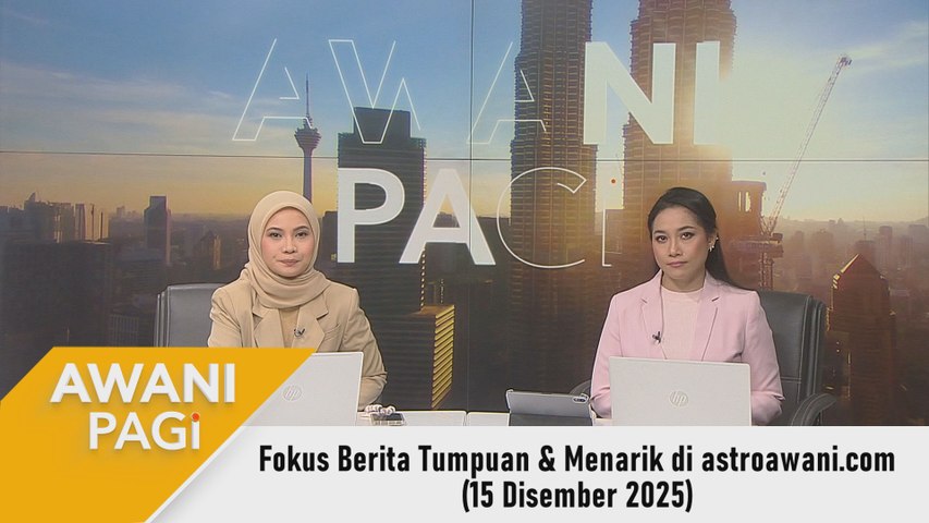 AWANI Pagi: Berita tumpuan & menarik di astroawani.com [15 Disember ...