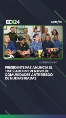 Presidente Paz anuncia el traslado preventivo de comunidades ante riesgo de nuevas riadas