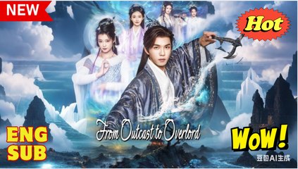 From Outcast to Overlord Chinese Drama - English Sub
