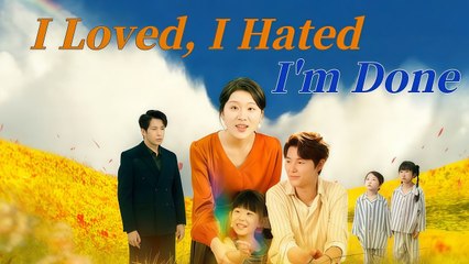 I Loved, I Hated, I'm Done Full Movie English Sub