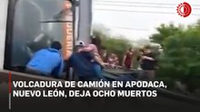 Volcadura de camión en carretera de Apodaca, Nuevo León, deja ocho muertos