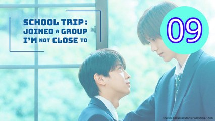 School Trip Joined a Group Im Not Close To Episode 9 Engsub
