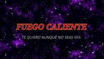 Fuego Caliente - Te quiero aunque no seas mía (KARAOKE)