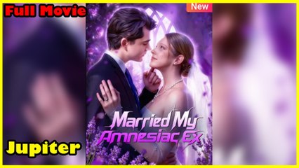 Married My Amnesiac Ex - Full Movie