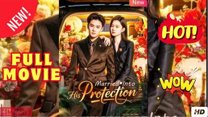 Married Into His Protection Chinese Drama - FULL EngSub | Reelshort