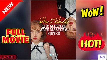 [New] Don’t Bully The Martial Arts Master’s Sister - Full Movie