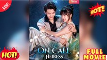 🔥 HIS ON CALL HEIRESS 🔥 FULL MOVIE