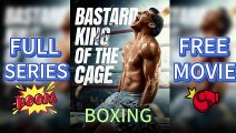 Bastard King of the Cage💥 -FULL EPISODES(Completed)
