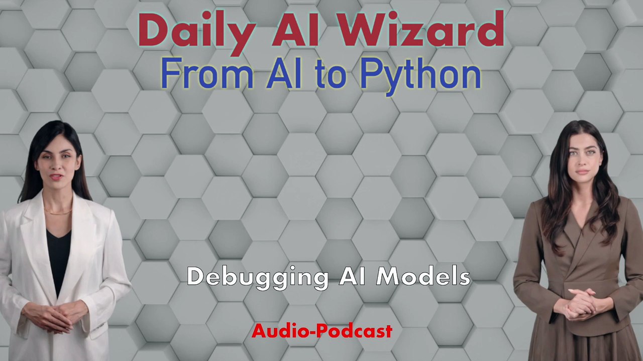 Day 87 Audio-Podcast: Debugging AI Models – Fix Any Bug in Minutes | #DailyAIWizard