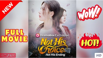 Not His Choice Not His Ending Chinese Drama - Full Movie HOT