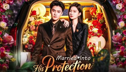 married into his protection chinese drama