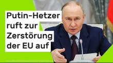 Putin-Hetzer ruft zur Zerstörung der EU auf