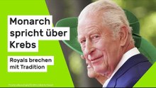 König Charles III.: Briten-Monarch spricht über Krebs - Royals brechen mit Tradition