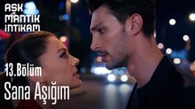 Sana Aşığım-Aşk Mantık İntikam 13. Bölüm