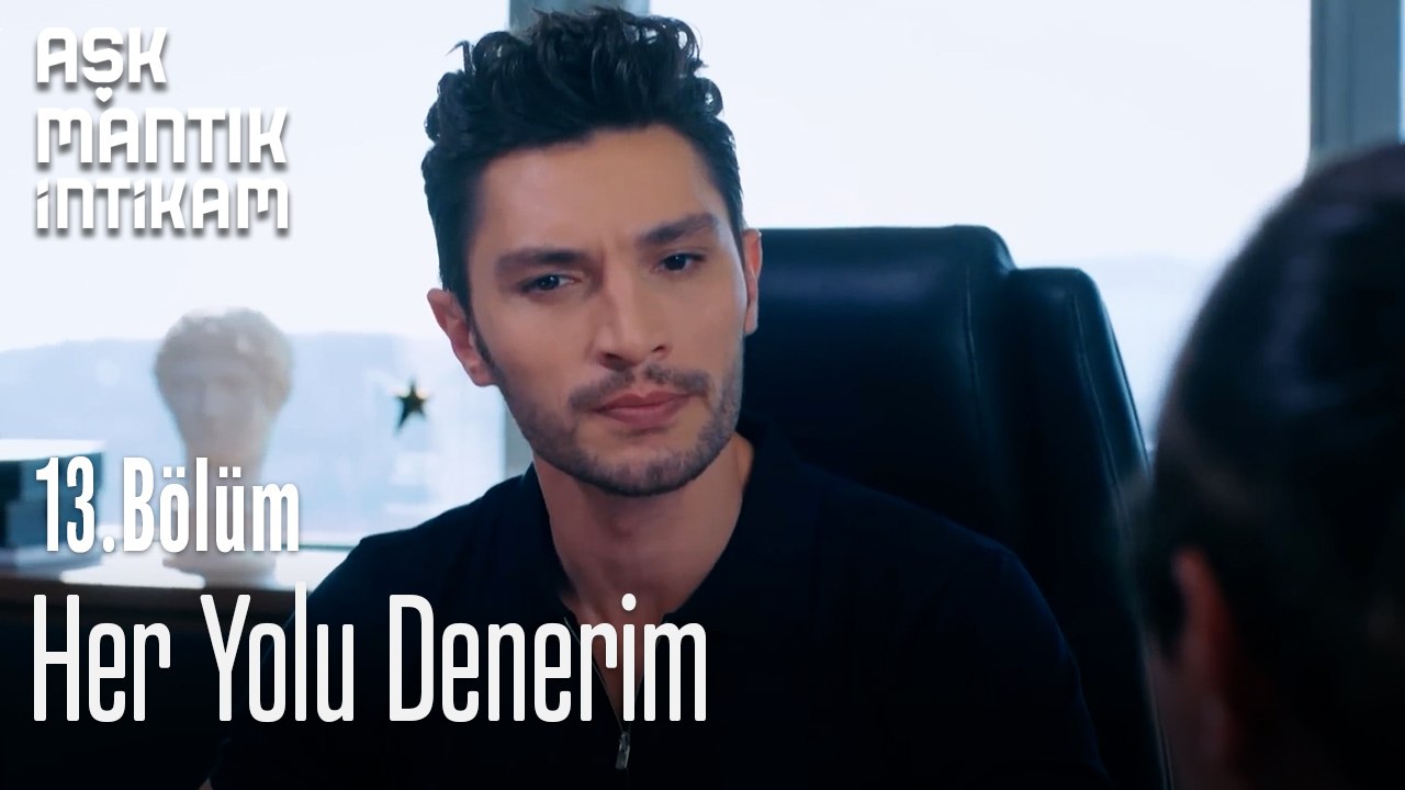 Her Yolu Denerim-Aşk Mantık İntikam 13. Bölüm