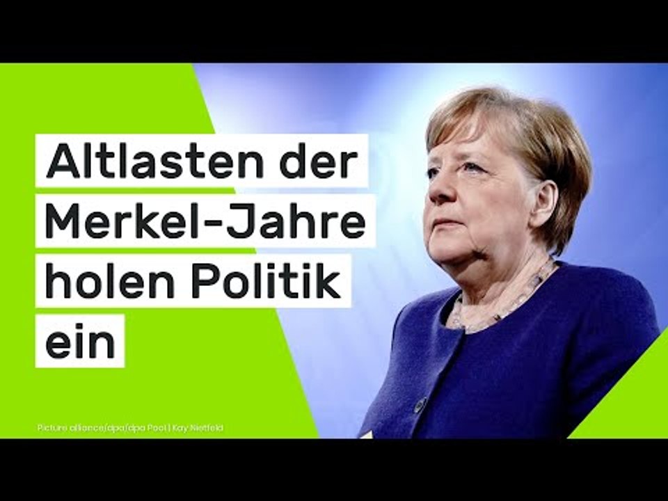 Altlasten der Merkel-Jahre holen Politik ein