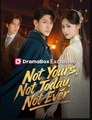 Not Yours, Not Today, Not Ever (DUBBED) Drama Movies English Sub