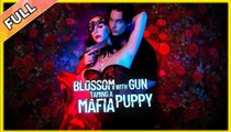 Blossom With Gun Taming A Mafia Puppy Full 🍒 - Full Movie
