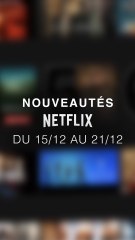 Les nouveautés Netflix du 15/12 au 21/12 ! Tu vas regarder quoi cette semaine ?