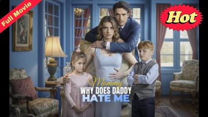 Why Does Daddy Hate Me, Mommy Full Version - Full Movie