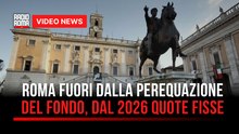 Roma fuori dalla perequazione del Fondo, dal 2026 quote fisse