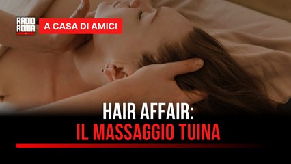 Hair Affair: il massaggio Tuina e i suoi benefici - con Giusy Merola