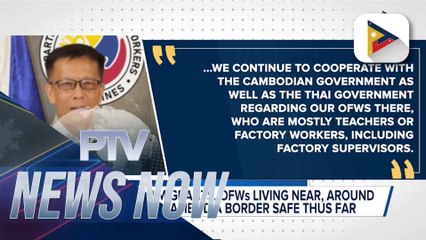 Resident PH migrants, OFWs living near, around Thailand, Cambodia border safe thus far