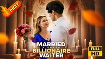 Married a Fated Billionaire Waiter | Full Movie HD - SweetRomance Office Romance Love Drama ShortFilms