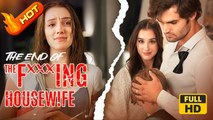 The End of the Fxxxing Housewife | Full Movie HD - Romance Toxic Romance Modern Dark Emotional First Love Violent USA Hospital Mansion Contemporary All Ages Billionaire CEO Damsel Housewife All-Too-Late Illness Secret Child