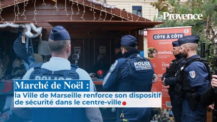 Marché de Noël : la Ville de Marseille renforce son dispositif de sécurité  dans le centre-ville