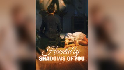Haunted By Shadows Of You