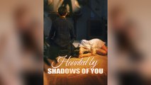 Haunted By Shadows Of You