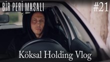 Köksal Holding Vlog #21