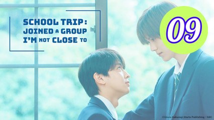 School Trip Joined a Group Im Not Close To Episode 9 Engsub