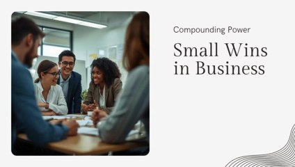 Compounding Power of Small Wins in Business