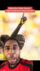 Sébastien Haller blessé Nicolas Pépé finalement sélectionné?