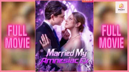 Married My Amnesiac Ex - Full HD Movie HOT