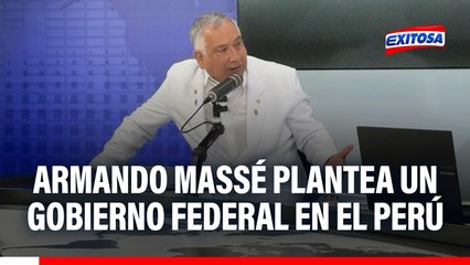 Armando Massé plantea un gobierno federal en el país: "Queremos que el Perú profundo tenga autonomía"