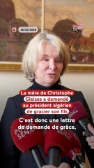 🔎 La mère de Christophe Gleizes a demandé la grâce à l'Algérie pour son fils