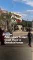 Palestinians Protest Israeli Plans to Demolish Homes