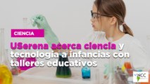 USerena acerca ciencia y tecnología a infancias con talleres educativos