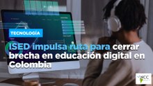 ISED impulsa ruta para cerrar brecha en educación digital en Colombia