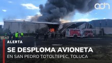 🚨¡Última Hora! Se desploma una avioneta en San Pedro Totoltepec, Toluca
