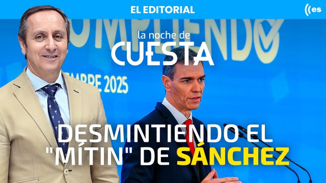 El editorial de Carlos Cuesta: Desmintiendo el mítin de Sánchez punto por punto