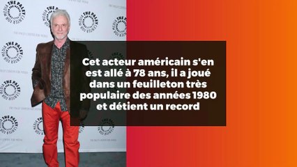 Cet acteur américain s'en est allé à 78 ans, il a joué dans un feuilleton très populaire des années 1980 et détient un record